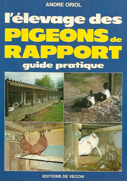 ORIOL, ANDRE. L'élevage des pigeons de rapport. Guide pratique.