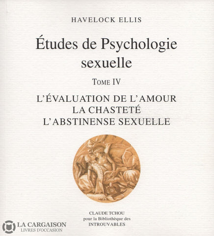 Ellis Havelock. Études De Psychologie Sexuelle - Tome 04:  Lévaluation Lamour La Chasteté