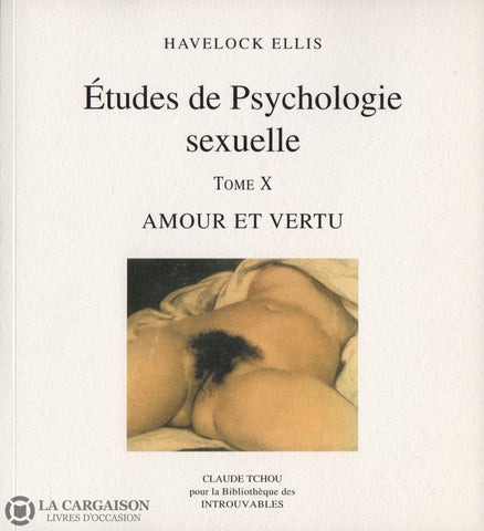 Ellis Havelock. Études De Psychologie Sexuelle - Tome 10:  Amour Et Vertu Livre