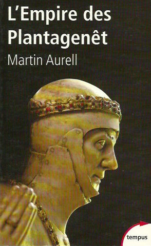 AURELL, MARTIN. L'Empire des Plantagenêt 1154-1224