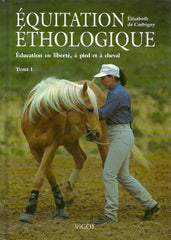 CORBIGNY, ELISABETH de. Équitation éthologique. Tome 1. Éducation en liberté, à pied et à cheval.