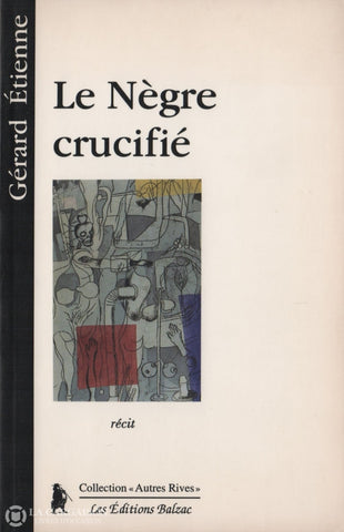 Etienne Gerard. Nègre Crucifié (Le) Livre