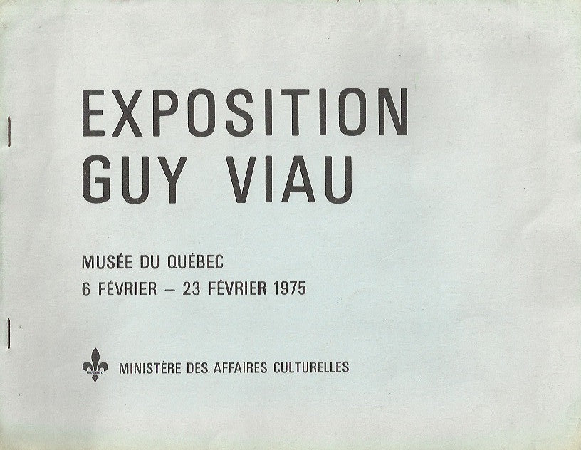 VIAU, GUY. Exposition Guy Viau. Musée du Québec. 6 février-23 février 1975 (brochure).