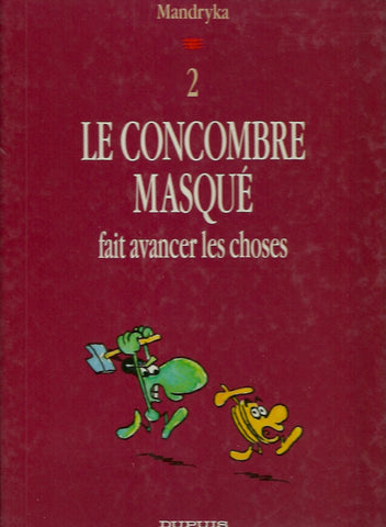 CONCOMBRE MASQUE (LE). Tome 2. Le Concombre masqué fait avancer les choses.