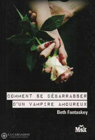 Fantaskey Beth. Comment Se Débarrasser Dun Vampire Amoureux Livre