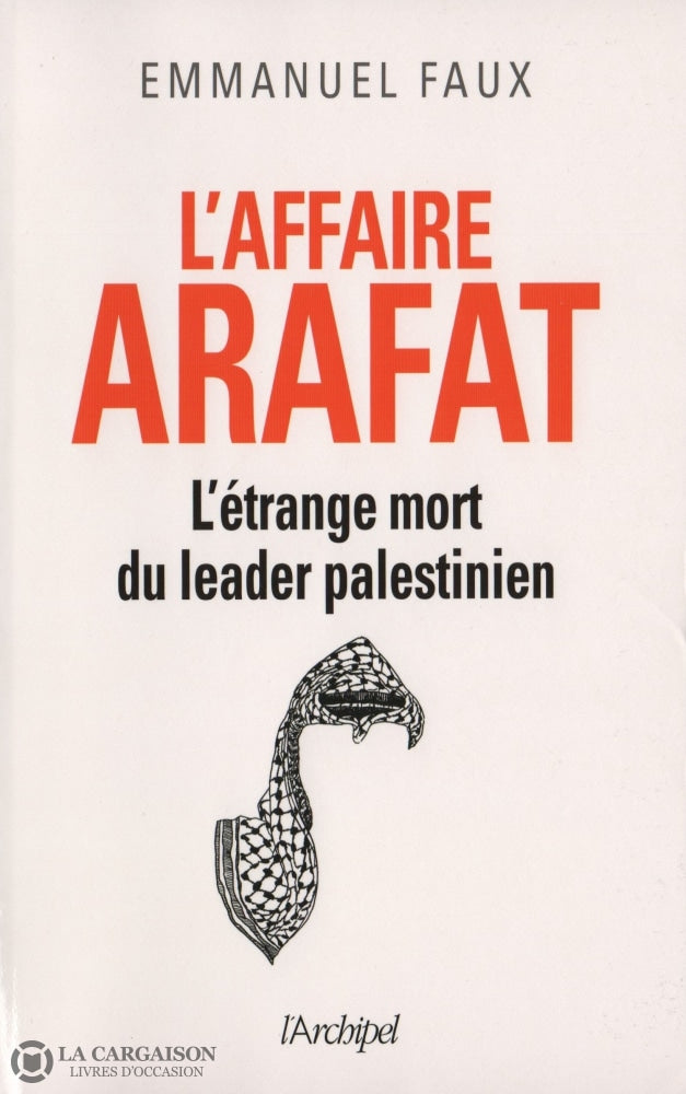 Faux Emmanuel. Affaire Arafat (L):  Létrange Mort Du Leader Palestinien Livre