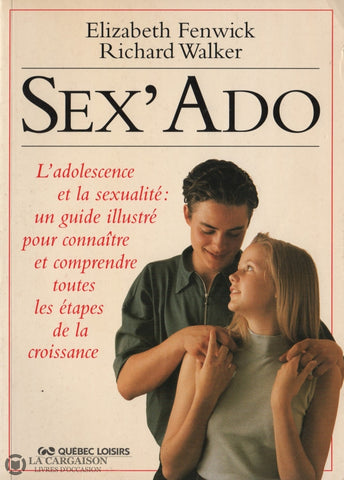 Fenwick-Walker. Sex Ado:  Ladolescence Et La Sexualité Un Guide Illustré Pour Connaître Comprendre