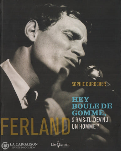 Ferland Jean-Pierre. Ferland:  Hey Boule De Gomme Srais Tu Devnu Un Homme Livre