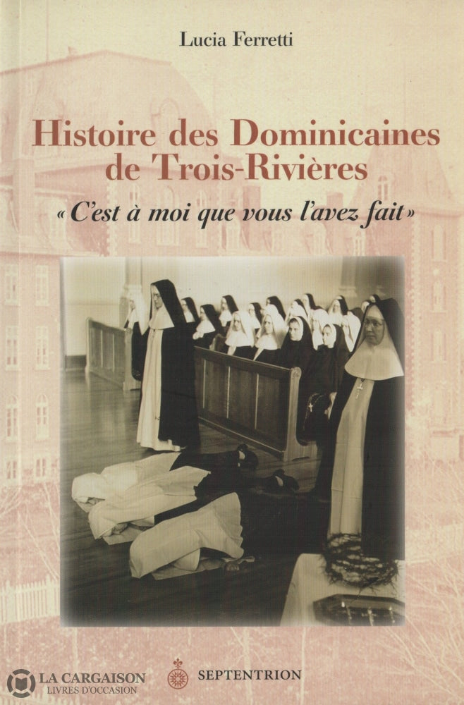 Ferretti Lucia. Histoire Des Dominicaines De Trois-Rivières Livre