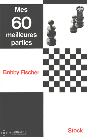 Fischer Bobby. Mes 60 Meilleures Parties Livre