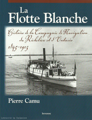 CAMU, PIERRE. La Flotte Blanche : Histoire de la Compagnie de Navigation du Richelieu et d'Ontario, 1845-1913