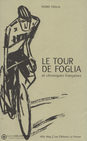 Foglia Pierre. Tour De Foglia Et Chroniques Françaises (Le) Livre