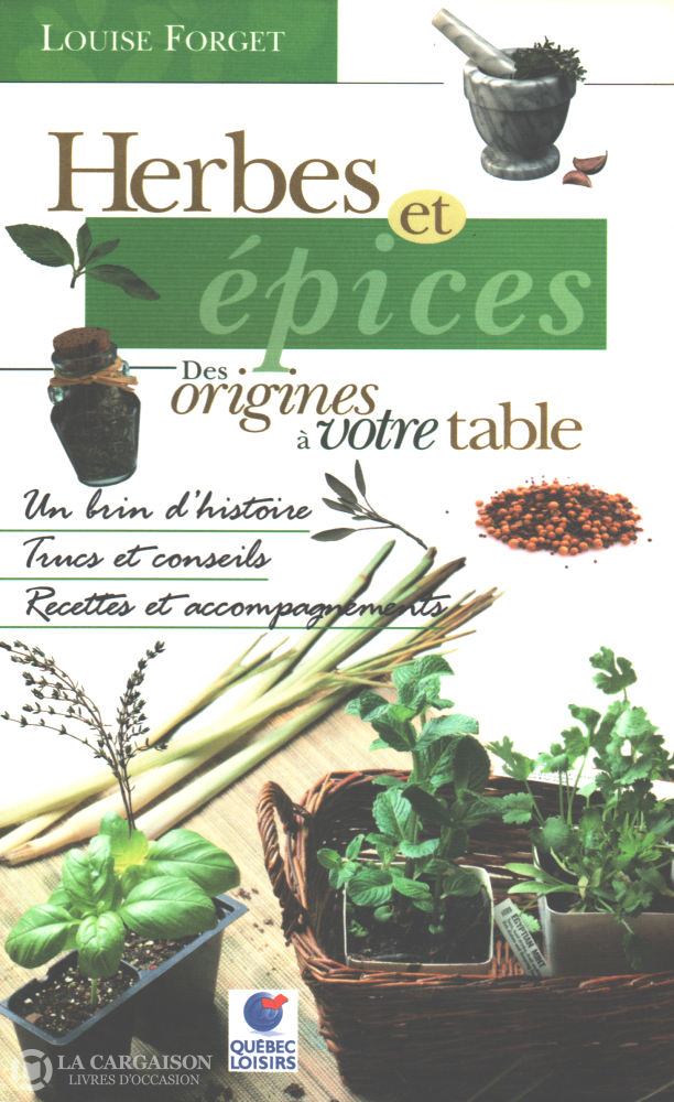 Forget Louise. Herbes Et Épices - Des Origines À Votre Table:  Un Brin Dhistoire Trucs Conseils