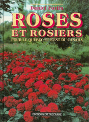 Fortin Daniel. Roses Et Rosiers Pour Le Québec Lest Du Canada Doccasion - Très Bon Livre