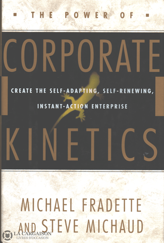 Fradette-Michaud. Power Of Corporate Kinetics (The):  Create The Self-Adapting Self-Renewing