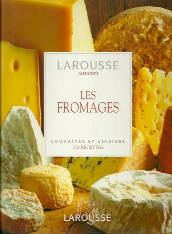 COLLECTIF. Les Fromages : Connaître et cuisiner - 250 recettes