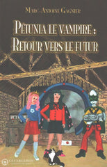 Gagnier Marc-Antoine. Pétunia Le Vampire:  Retour Vers Futur Livre
