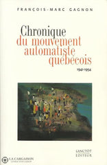 Gagnon Francois-Marc. Chronique Du Mouvement Automatiste Québécois 1941-1954 Doccasion - Bon Livre