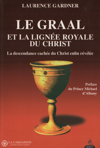 Gardner Laurence. Graal Et La Lignée Royale Du Christ (Le):  La Descendance Cachée Enfin Révélée