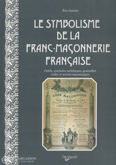 Garnier Eric. Symbolisme De La Franc-Maçonnerie Française (Le):  Outils Symboles Esthétiques