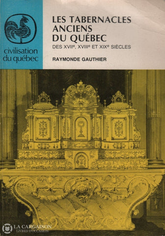 Gauthier Raymonde. Tabernacles Anciens Du Québec Des Xviie Xviiie Et Xixe Siècles (Les) Livre