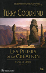 Goodkind Terry. Épée De Vérité (L) - Tome 07:  Les Piliers La Création Livre