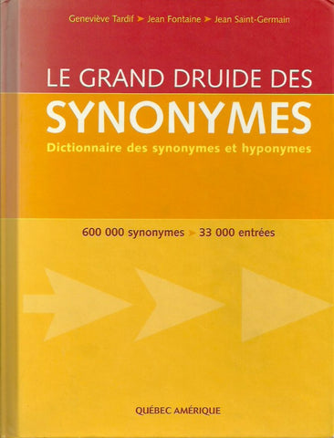 TARDIF, GENEVIEVE. Le Grand Druide des synonymes. Dictionnaires des synonymes et hyponymes. 600 000 synonymes - 33 000 entrées.