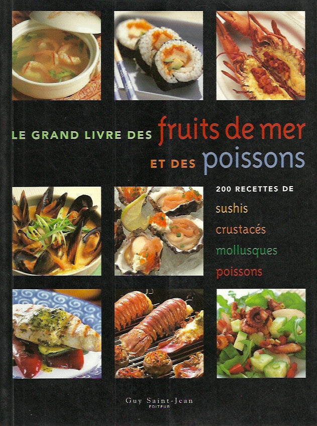 COLLECTIF. Le grand livre des fruits de mer et des poissons. 200 recettes de sushis, crustacés, mollusques, poissons.