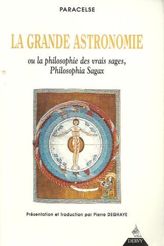 PARACELSE. La grande astronomie ou La philosophie des vraie sages, Philosophia Sagax