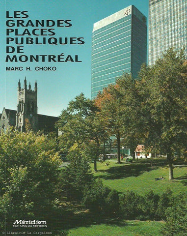 CHOKO, MARC H. Grandes places publiques de Montréal (Les)