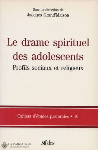 Grandmaison Jacques. Drame Spirituel Des Adolescents (Le):  Profils Sociaux Et Religieux Livre