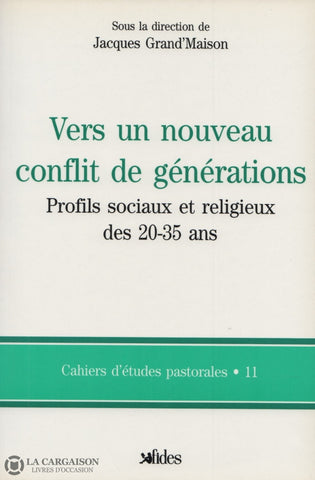Grandmaison Jacques. Vers Un Nouveau Conflit De Générations:  Profils Sociaux Et Religieux Des 20-35