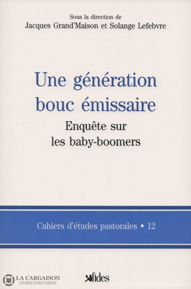 Grandmaison-Lefebvre. Une Génération Bouc Émissaire:  Enquête Sur Les Baby-Boomers Livre