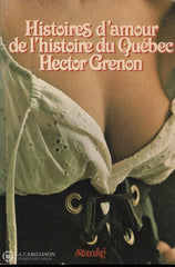 Grenon Hector. Histoires Damour De Lhistoire Du Québec Livre