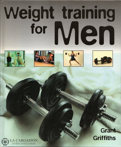 Griffiths Grant. Weight Training For Men Livre
