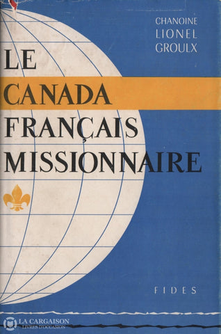 Groulx Lionel. Canada Français Missionnaire (Le):  Une Autre Grande Aventure Livre