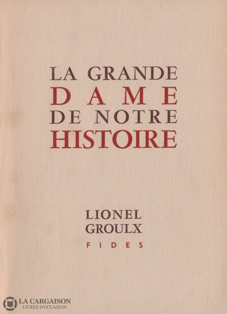 Groulx Lionel. Grande Dame De Notre Histoire (La):  Esquisse Pour Un Portrait Livre