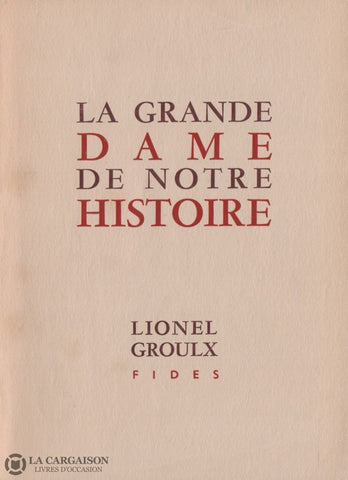 Groulx Lionel. Grande Dame De Notre Histoire (La):  Esquisse Pour Un Portrait Livre