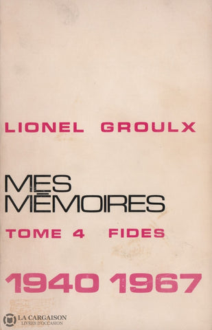 Groulx Lionel. Mes Mémoires - Tome 04:  1940-1967 Livre