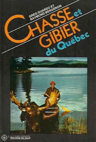 Guardo Greg. Chasse Et Gibier Du Québec Doccasion - Acceptable Livre