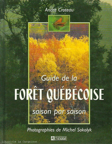 CROTEAU, ANDRE. Guide de la fôret québécoise saison par saison