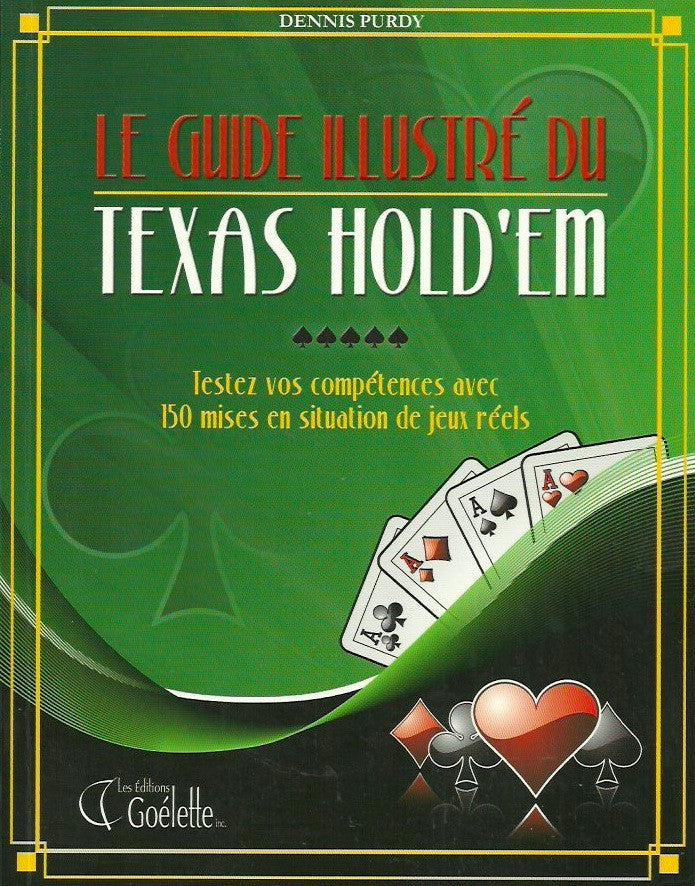 PURDY, DENNIS. Le guide illustré du Texas Hold'Em
