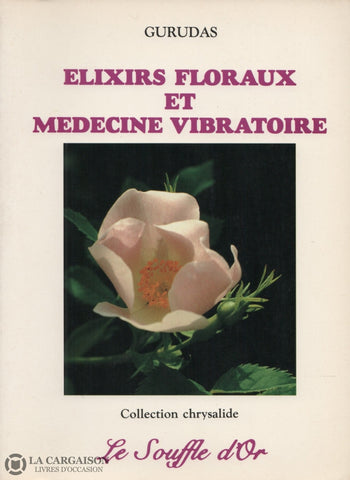 Gurudas. Élixirs Floraux Et Médecine Vibratoire Livre