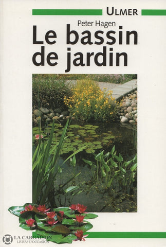 Hagen Peter. Bassin De Jardin (Le):  Méthodes Et Techniques Construction - 100 Photos En Couleur 30