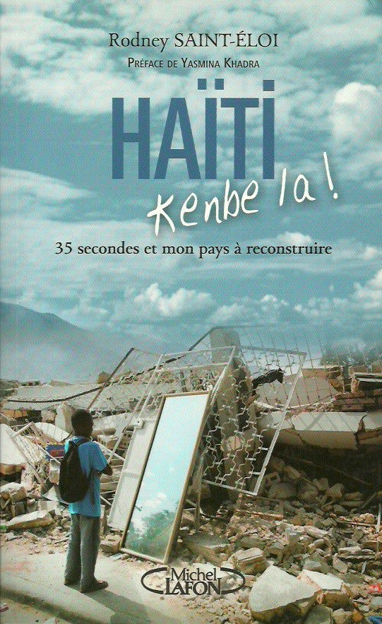 SAINT-ELOI, RODNEY. Haïti, Kenbe la! 35 secondes et mon pays à reconstruire.