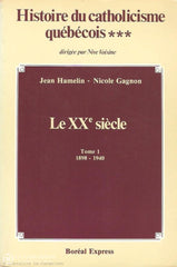 Hamelin-Gagnon-Voisine. Histoire Du Catholicisme Québécois. Volume 03. Le Xxe Siècle. Tome 01: