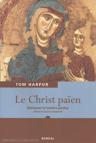 Harpur Tom. Christ Païen (Le):  Retrouver La Lumière Perdue Livre