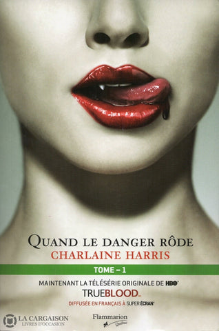 Harris Charlaine. True Blood - La Communauté Du Sud Tome 01:  Quand Le Danger Rôde Livre