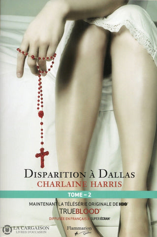 Harris Charlaine. True Blood - La Communauté Du Sud Tome 02:  Disparition À Dallas Livre