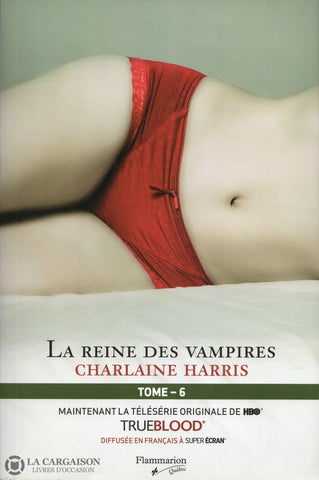 Harris Charlaine. True Blood - La Communauté Du Sud Tome 06:  Reine Des Vampires Livre